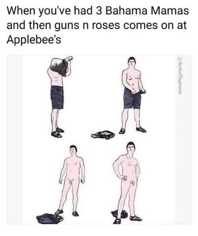 This meme is a humorous illustration of a man who is shocked or embarrassed to have been caught in a compromising situation. The text "When you've had 3 Bahama Mamas and then guns and roses come on at Applebee's" is written above the image, implying that the person has been drinking and is now being forced to dance to a rock song in a public place. The image shows a man in various stages of embarrassment, from being caught with his pants down to being forced to dance.